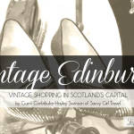 Vintage Edinburgh: Vintage Shopping in Scotland's Capital by Guest Contributor Hayley Swinson of Savvy Girl Travel
