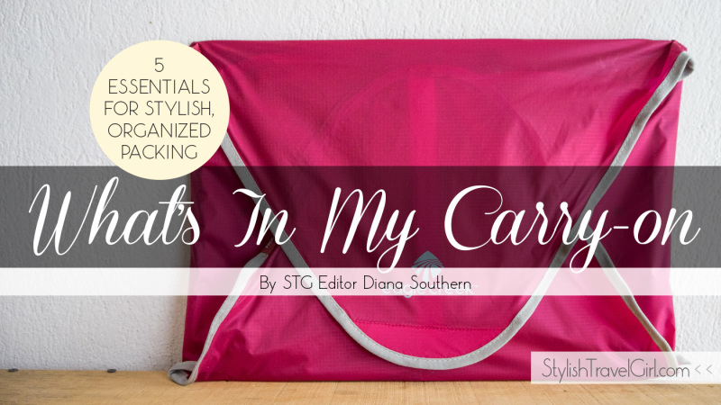 What's in my carry-on: 5 Essential for Stylish, Organized Packing by STG Editor Diana Southern