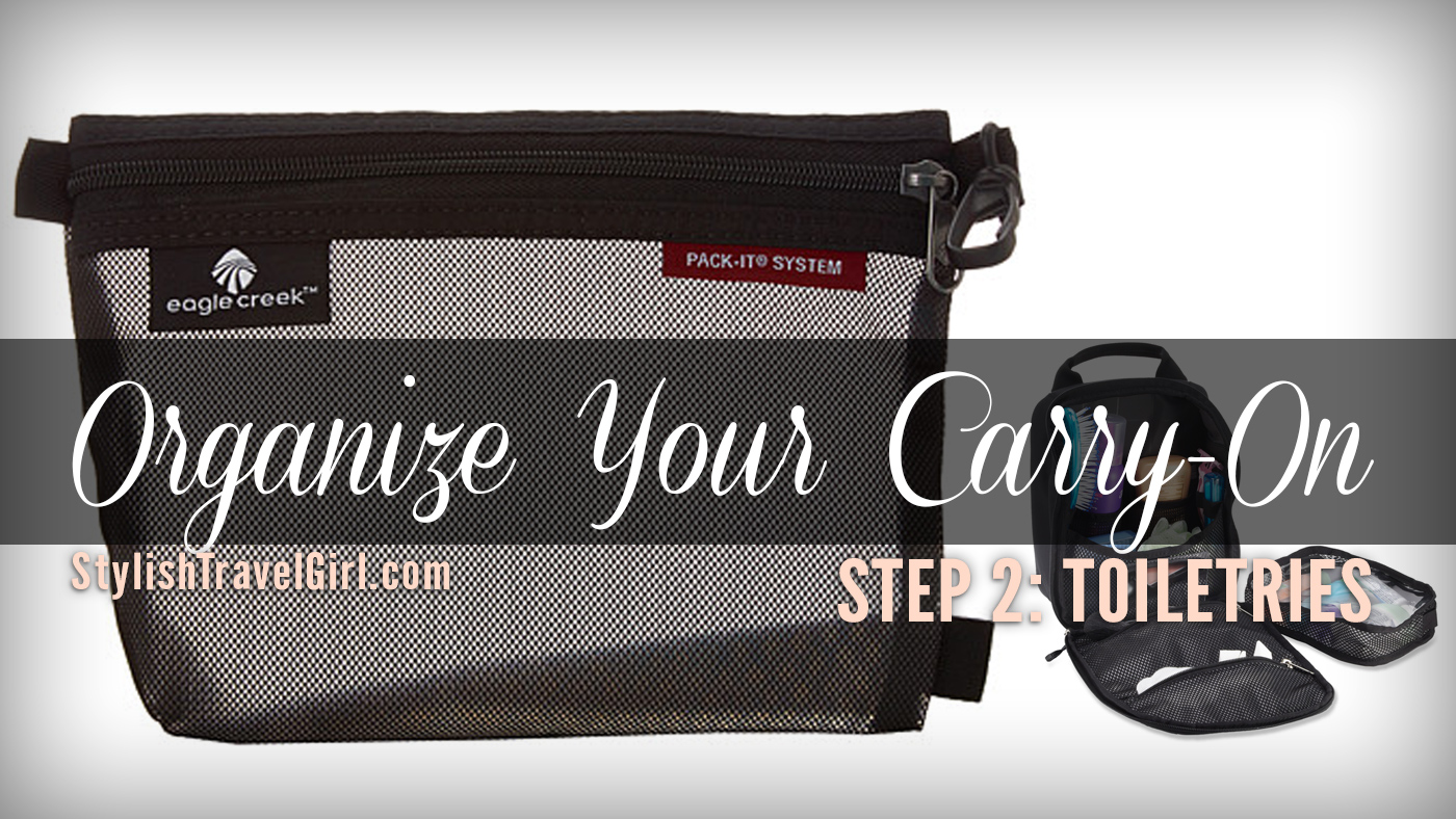 Organize Your Carry-On Step 2: Keep Your TOILETRIES Tidy