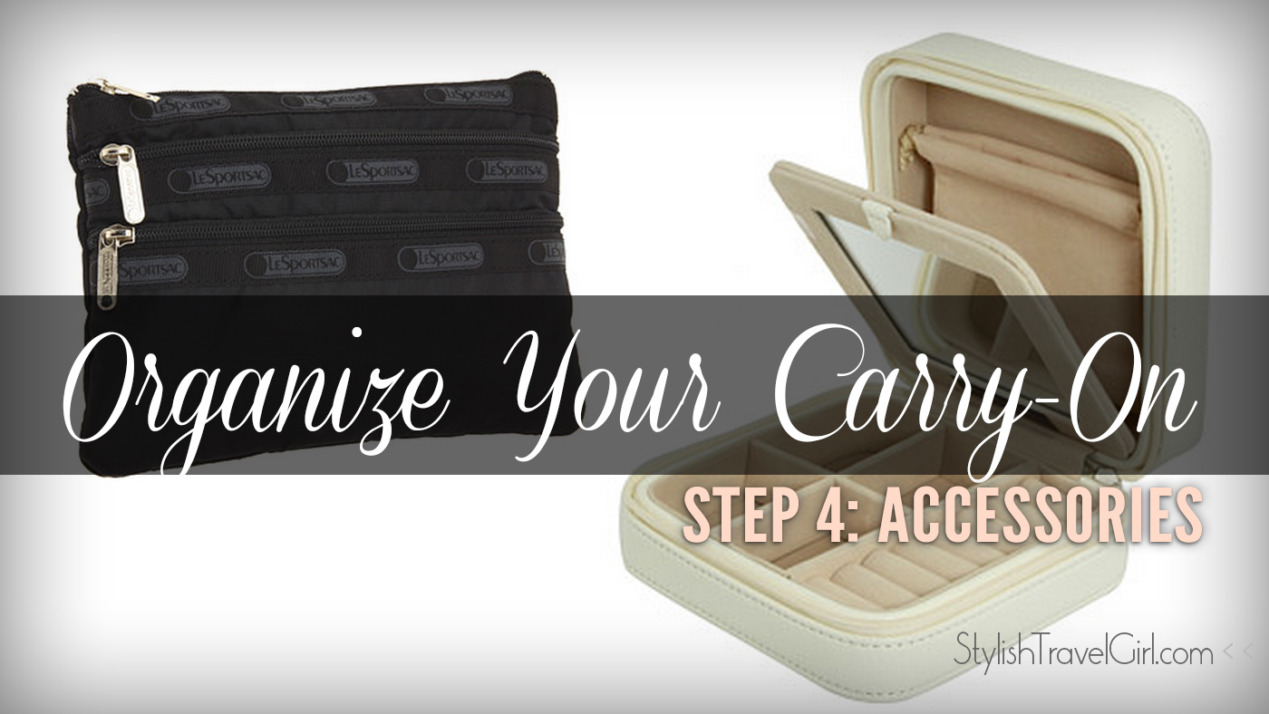 Organize Your Carry-On Step 4: Keep Your ACCESSORIES Orderly