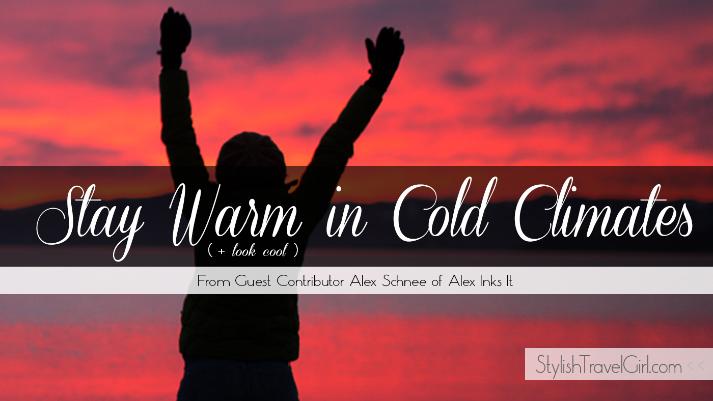 How to Stay Warm (and Look Cool) in Cold Climates on StylishTravelGirl.com