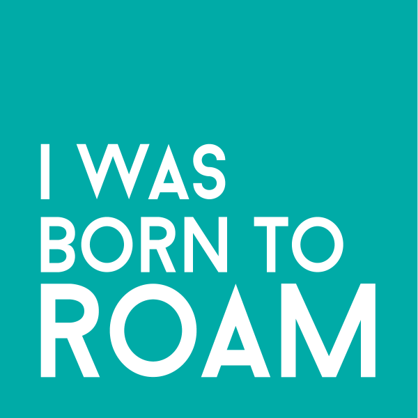 "I was born to roam"