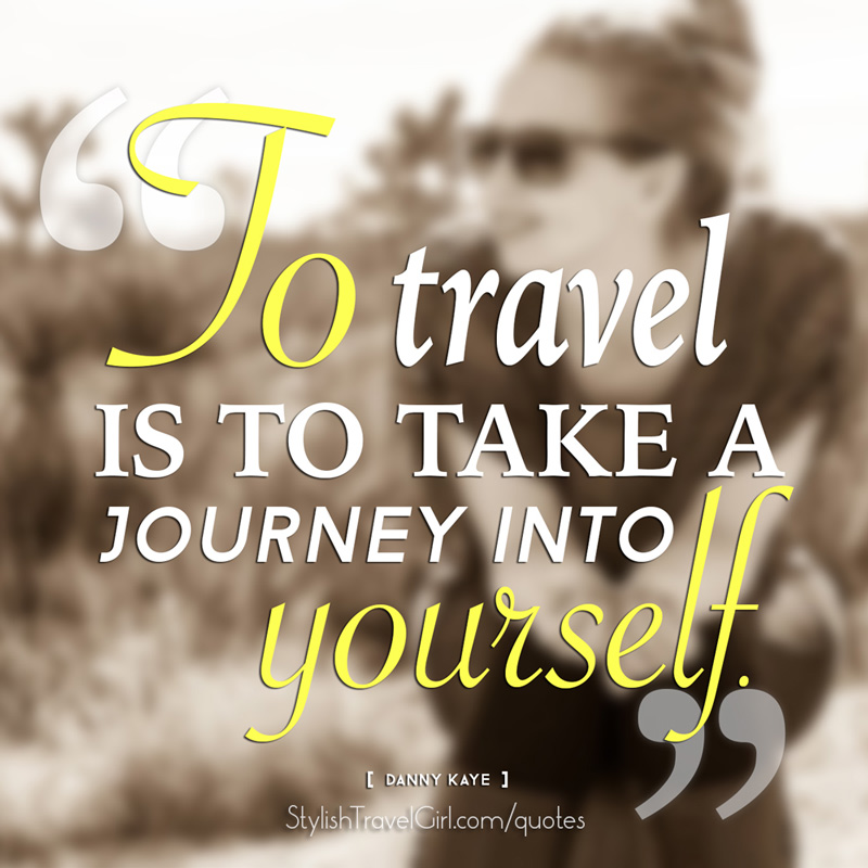 Travel quotes: "To travel is to take a journey into yourself." -Danny Kaye