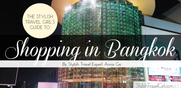 The Stylish Travel Girl's Guide to Shopping in Bangkok on all budgets by Stylish Travel Expert Anna Ge
