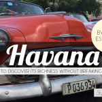 Havana, Cuba: 10 Ways to Discover its Richness Without Breaking the Bank